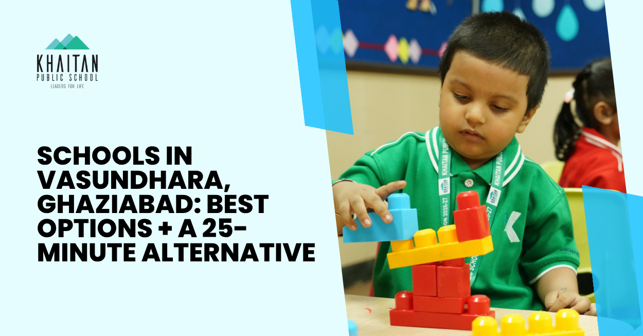 Schools in Vasundhara Ghaziabad Best Options A 25 Minute Alternative