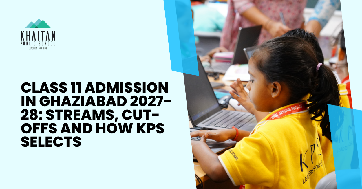 Class 11 Admission in Ghaziabad 2027 28 Streams Cut offs and How KPS Selects